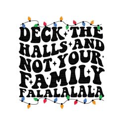 deck the halls and not your family svg, deck the halls and not your family png, deck the halls and not your family downl
