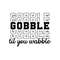 gobble gobble til you wobble sweatshirt, thanksgiving sweatshirt,turkey shirt,gift for thanksgiving,funny turkey sweatshirt,thanksgiving day.jpg