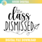 I Love You All Class Dismissed SVG PNG.png