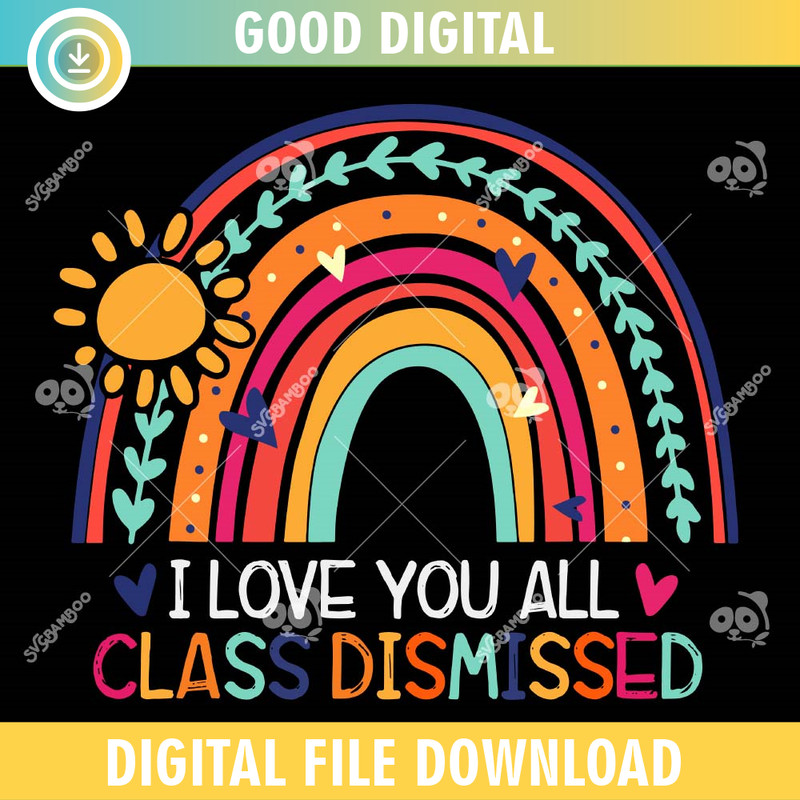 I Love You All Class Dismissed Teacher SVG PNG.jpg
