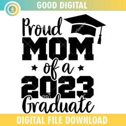 proud mom of a 2023 graduate ,100th day of school,back to school,school,100 days svg, teacher svg, school svg