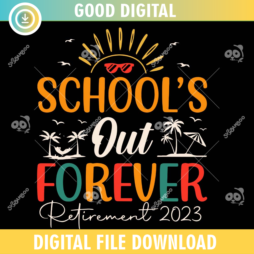 School's Out Forever Retired SVG PNG.jpg