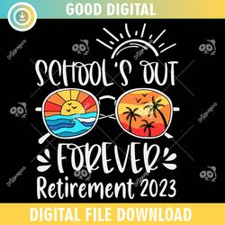 schools out forever retirement 2023 ,100th day of school,back to school,school,100 days svg, teacher svg, school svg