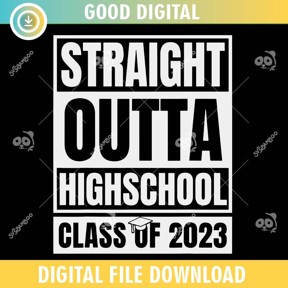 Straight Outta High School Class Of 2023 SVG PNG.jpg