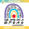 We Are On A Break Rainbow SVG PNG.jpg