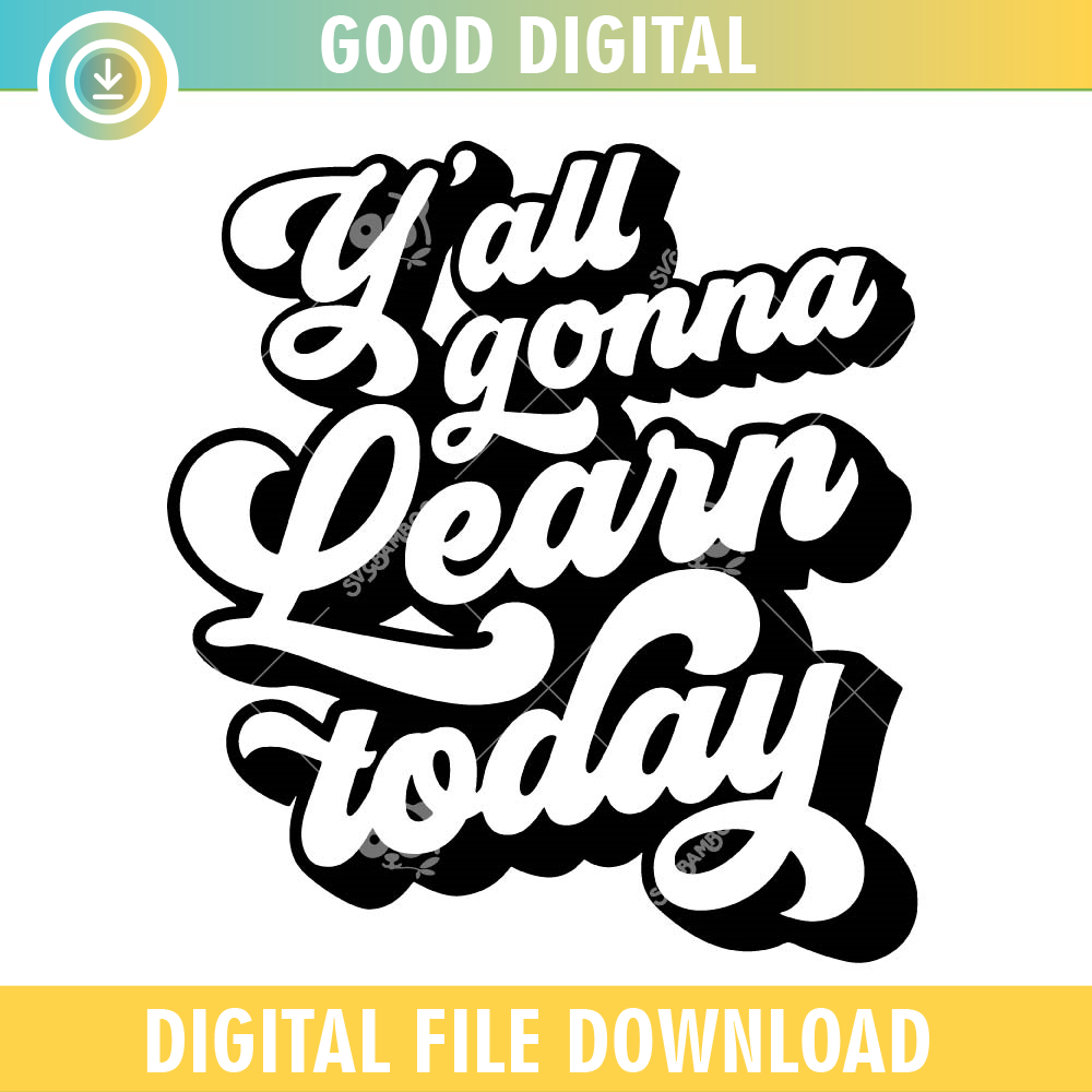 Y'all Gonna Learn Today SVG PNG.jpg