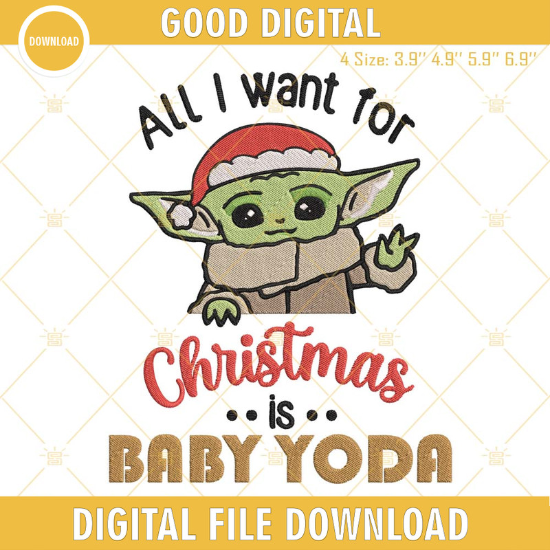 All I Want For Christmas Is A Baby Yoda Embroidery File, Christmas Baby Yoda Embroidery Design.jpg