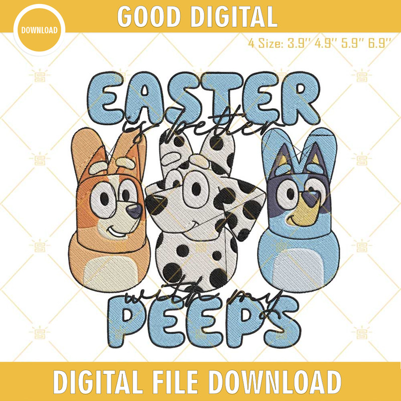 Bluey Easter Is Better With My Peeps Embroidery File, Easter Dog Embroidery Design.jpg