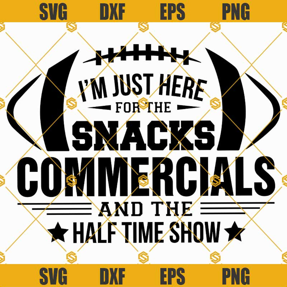 And The Half Time Show SVG, I'm Just Here For The Snacks Commercials SVG, Football SVG, Football Shirt Gifts SVG Files For Cricut.jpg