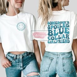 blue collar girlfriend tshirt, spoiled girlfriend shirt, girlfriend gift shirt, somebodys spoiled blue collar girlfriend