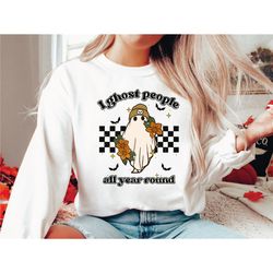 halloween retro shirt, retro ghouls sweatshirt, i ghost people all year round shirt, halloween shirt, halloween costume,