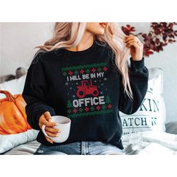 i will be in my office shirt, christmas tractor shirt, christmas sweatshirt, gift for farmer, christmas farmer shirt, fa