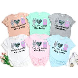 peace love sanitize shirt,stay safe shirt, wash your hands shirt, quarantine shirt, social distance shirt, stay home shi