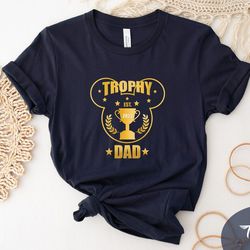 trophy dad t-shirt, funny dad gift shirt, fathers day shirt, father gift from wife, husband gift shirt, husband birthday