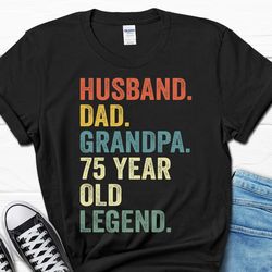 husband dad grandpa 75 year old legend shirt, 75th birthday gift for men, 75th birthday papa tee for him, 75 birthday gr