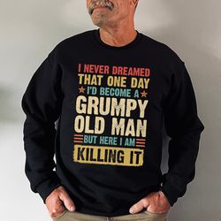 grumpy old man sweatshirt, father's day gift, grumpy old man gift, grandpa crewneck for men, men's gift for him, father'