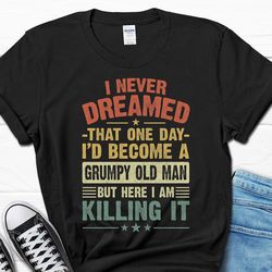 grumpy old man shirt, gift for grandpa, father's day t-shirt for men, grandpa gift, men's tee for him, father's day gift