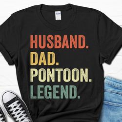 husband dad pontoon legend shirt, father's day pontoon gift, captain dad shirt for husband, boating dad gift for him, bo