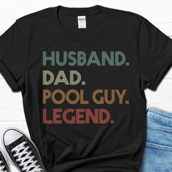 husband dad pool guy legend shirt, father's day gift, pool guy dad t-shirt for husband, pool guy men's gift for him, fun