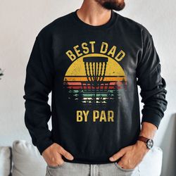 disc golf sweatshirt, best dad by par sweatshirt, father's day frisbee golf mens gift, disc golfer crewneck for him, fri
