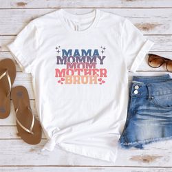mama mommy mom bruh, best mother's day gift, new mom t-shirt, mommy life shirt, motherhood tshirt, sarcastic mama tee, m