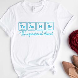 teacher periodic table the inspirational element shirt, science teacher tee, chemistry teacher shirt,gift for teacher,el