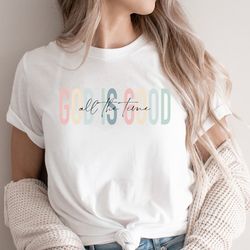 god is good all the time shirt, god lover shirt, christian shirt, church shirt, religious shirt, christian tee, jesus lo