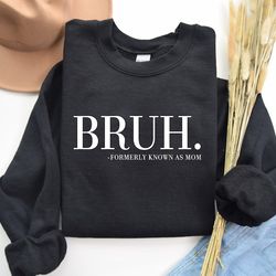 bruh formerly known as mom sweatshirt, cool meme shirt, funny informative crewneck, preppy aesthetic shirt, sarcastic sh