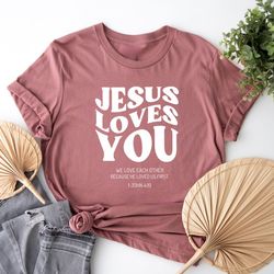 jesus loves you christian shirt, bible verse shirt , aesthetic christian sweatshirts, jesus sweatshirt, church shirt, gi