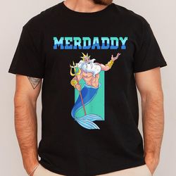 merdaddy king triton shirt, the little mermaid shirt, ariel mermaid shirt, disney dad shirt, father's day gift ideas for