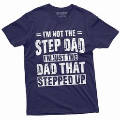 men's step-dad that stepped up fathers day gift t-shirt for him bonus dad step father unique present ideas tee