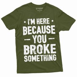 men's mechanic funny t-shirt you broke it humorous text engineer tee shirt garage father's day dad papa grandpa husband