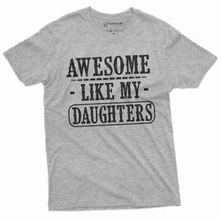 fathers day shirt awesome like my daughters gift tee shirt for men dad father daughter tee shirt mens tee shirt gift for