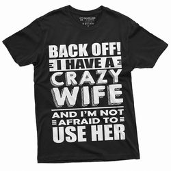 back off i have crazy wife | mens husband funny humor t-shirt | unique funny birthday gift ideas
