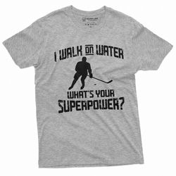 men's ice hockey t-shirt sports funny tee i can walk on water unisex men women tshirt