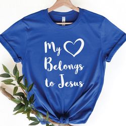 my heart belongs to jesus shirt, jesus shirt, christian shirt, church shirt, faith shirt, love jesus gifts, christian gi