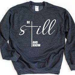 be still and know sweatshirt, christian sweater, christian gift, religious sweatshirt, cross crewneck pulllover, cross