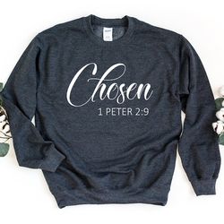 chosen 1 peter 2:9 sweatshirt, chosen sweatshirt, christian sweater, christian apparel, jesus pullover, faith crewneck,