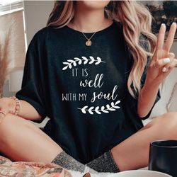 it is well with my soul shirt, christian shirt, religious shirt, jesus shirt, inspirational shirt, church shirt, christi