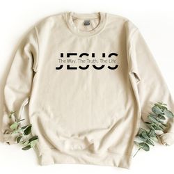jesus sweatshirt, jesus gift, christian gift, the way the truth the life, christian sweater, faith pullover, bible crewn