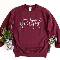 grateful sweatshirt, thankful sweater, christian sweatshirt, inspirational pullover, religious crewneck sweatshirt, grat