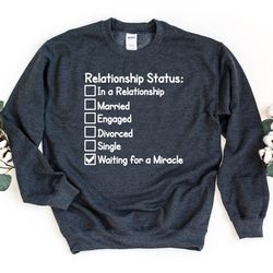relationship status sweatshirt, entanglement sweater, waiting for a miracle pullover, funny crewneck sweatshirt