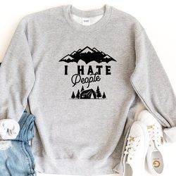 i hate people sweatshirt, sarcastic sweater, antisocial sweatshirt, mountains camping vacation crewneck - hike pullover,