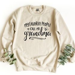 my favorite people call me grandma sweatshirt, grandma sweater, gift for grandma, best grandma pullover, favorite crewne
