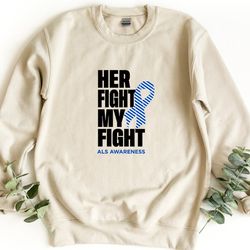 her fight my fight sweatshirt, als fighter sweatshirt, als awareness sweatshirt, als, awareness sweater, als awareness r