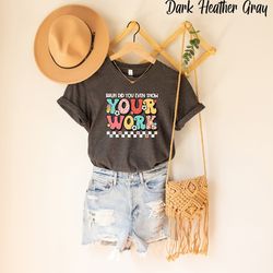 bruh did you even show your work retro teacher shirt, kindergarten teacher shirt, teacher gift ideas, teaching shirt, sh
