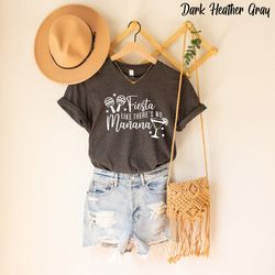 fiesta like there's no manana shirt, funny shirt for cinco de mayo, mexican shirt, cinco de mayo party shirt for women,