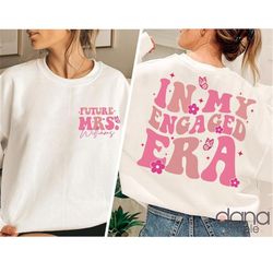 in my engaged era shirt, custom bride sweatshirt, engagement gift for her, wedding gift, bridal shower gift, future mrs