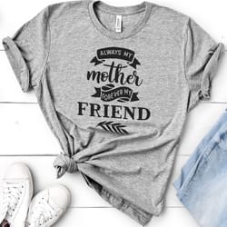 always my mother forever my friend shirt mothers day shirt - mom gift - gift for mother - best friend - mom gift