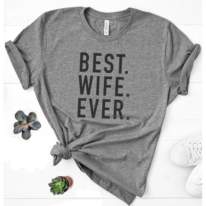 Best Wife Ever Shirt Funny Shirt for Women - Wife Gift - Mothers Day Gift - Mom Gift Funny Shirt Tee - Wife Shirt.jpg